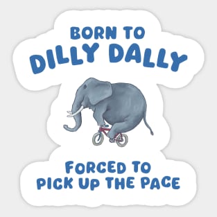 Born to dilly dally Sticker